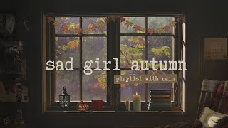 sad girl autumn (playlist with rain)