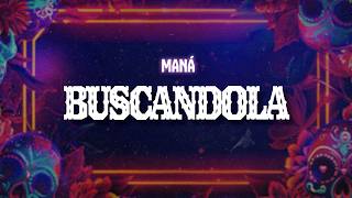 Maná - Buscándola (Letra / Lyrics)