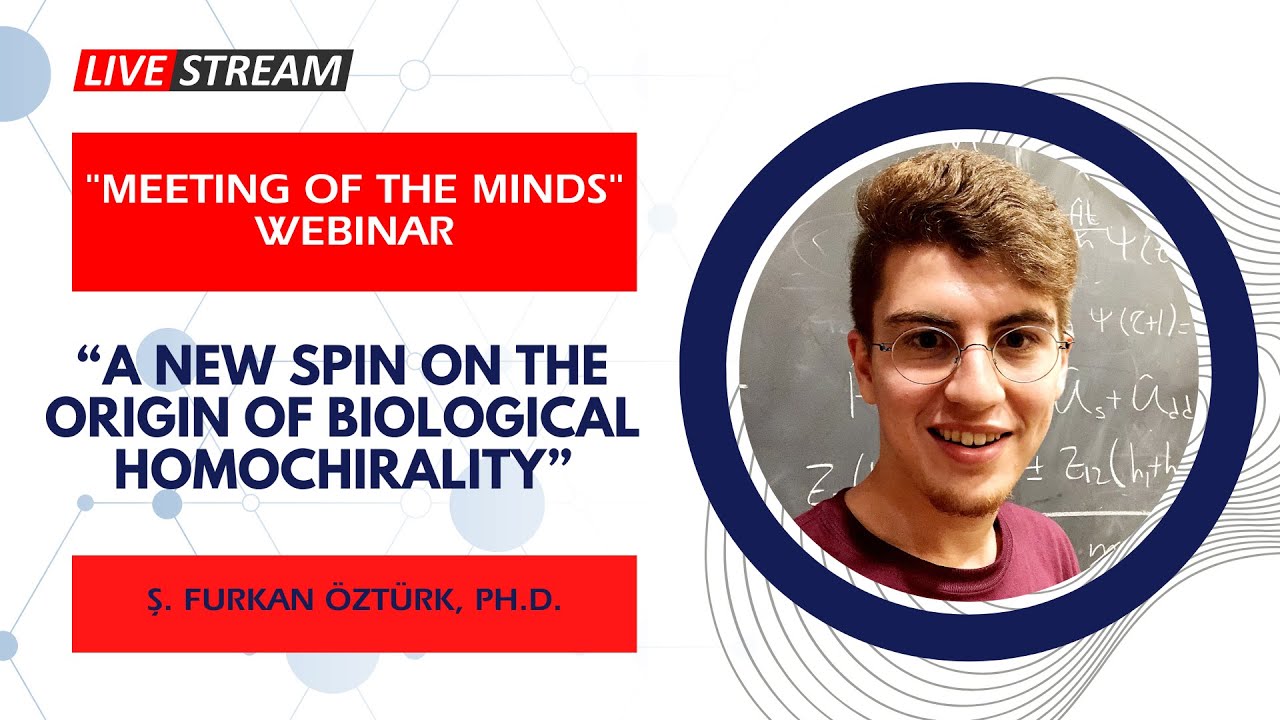 "A New Spin on the Origin of Biological Homochirality" - "Meeting of the Minds" Webinar