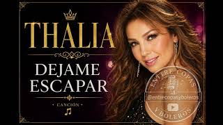 DEJAME ESCAPAR DE THALIA