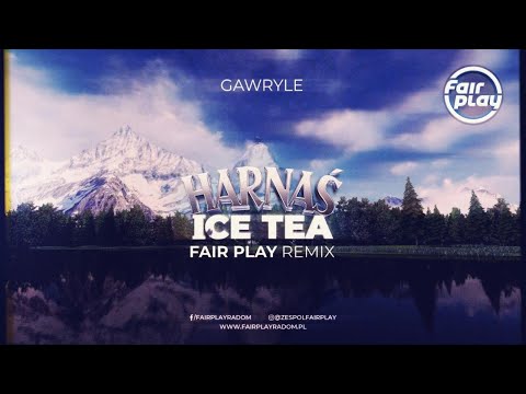 Gawryle - Harnaś Ice Tea (FAIR PLAY REMIX) 2021