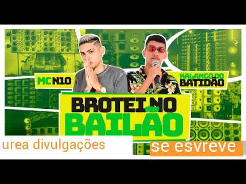 Mc N10 e kalango do batidão (brotei no bailão) hit de verão 2k19