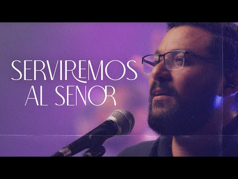 Serviremos Al Señor (en vivo)  |  Video Oficial  | Para Su Gloria