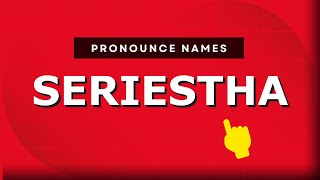 How to pronounce Seriestha
