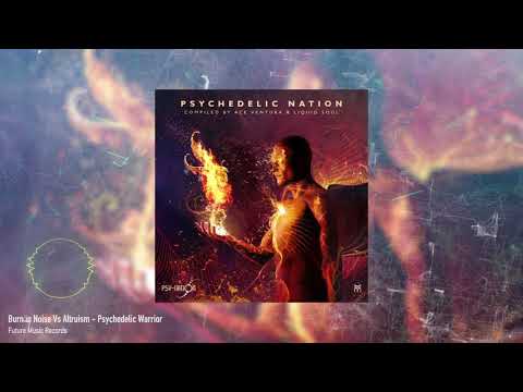 Altruism Vs Burn in Noise - Psychedelic Warrior