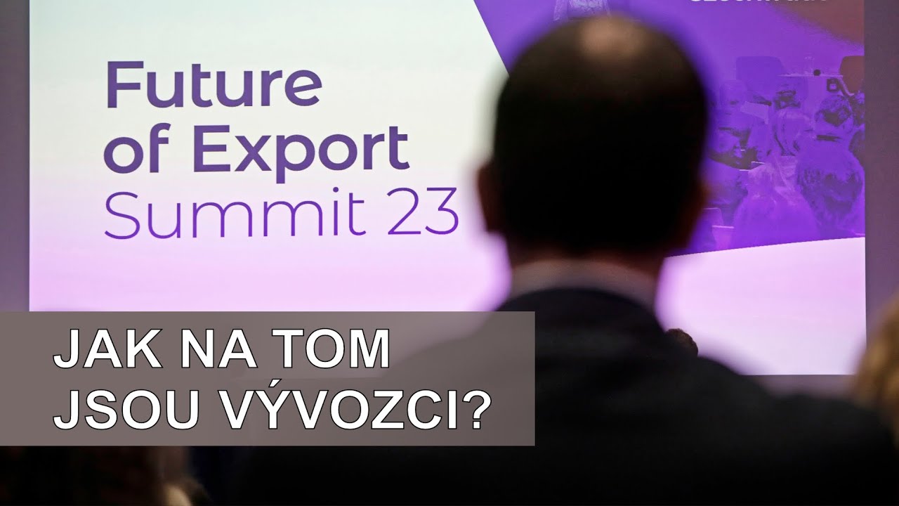 Jak podpořit globální ambice firem, jak na hrozby a příležitosti – Future of Export Summit 2023 - video