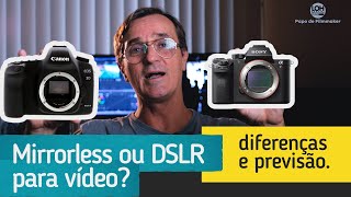 DSLR ou Mirrorless para vídeo? Quais diferenças? E no futuro, usaremos qual?