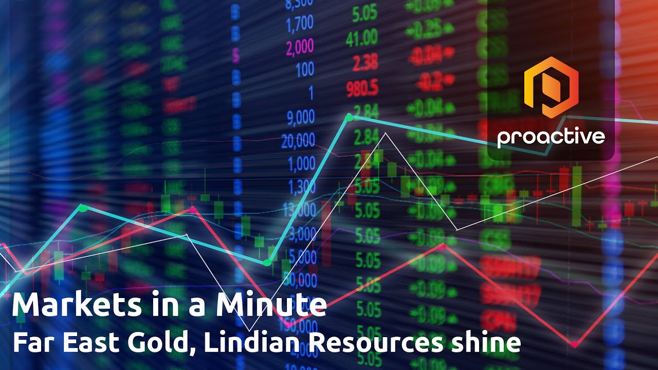 Markets in a Minute: Far East Gold, Lindian Resources shine