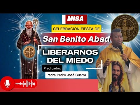LIBERARNOS DEL MIEDO • MISA DE LIBERACION • FIESTA SAN BENITO ABAD • Padre Pedro José 