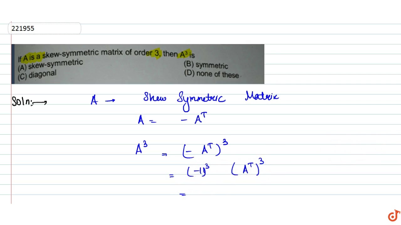 If A is a skew-symmetric matrix of order 3 then `A^3` is