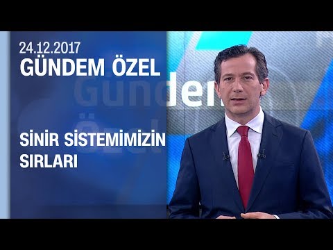 Gündem Özel sinir sistemimizin sırlarını anlattı - 24.12.2017 Pazar