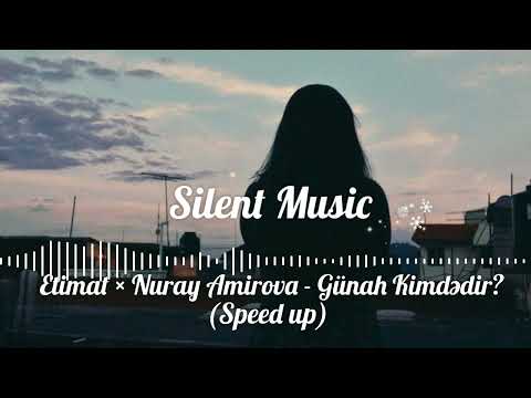 Etimat × Nuray Amirova - Günah Kimdədir? (Speed up)