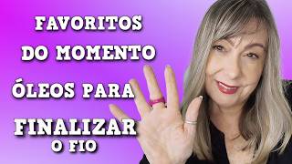 ÓLEOS FINALIZADORES FAVORITOS DO MOMENTO textura leve!