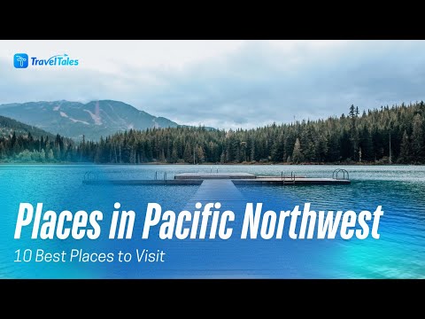 Top 10 Places in the Pacific Northwest - Travel Guide | TravelTales