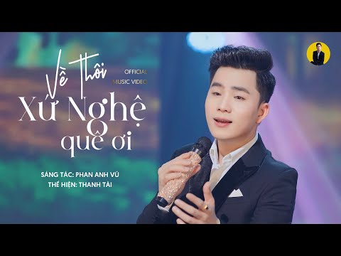 MV Về Thôi Xứ Nghệ Quê Ơi - Thanh Tài 🎵Hai tiếng ân tình Xứ Nghệ quê ơi