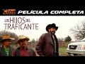 Los hijos de Traficante | Película Completa | Cine Mexicano