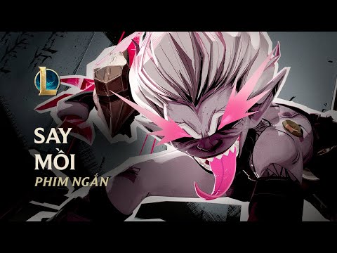 Say Mồi | Phim Ngắn Briar - Liên Minh Huyền Thoại