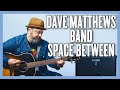 Dave Matthews Band Space Between Guitar Lesson + Tutorial