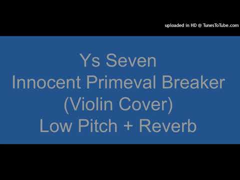 Ys Seven - Innocent Primeval Breaker (Violin Cover) - Low Pitch + Reverb