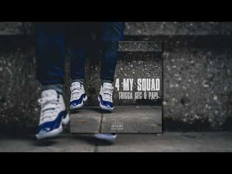 TRIGGA GFC - 4 MY SQUAD FT. PAPI