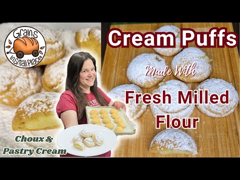How To Make Cream Puffs With Fresh Milled Flour | Profiteroles | Pate A Choux Pastry