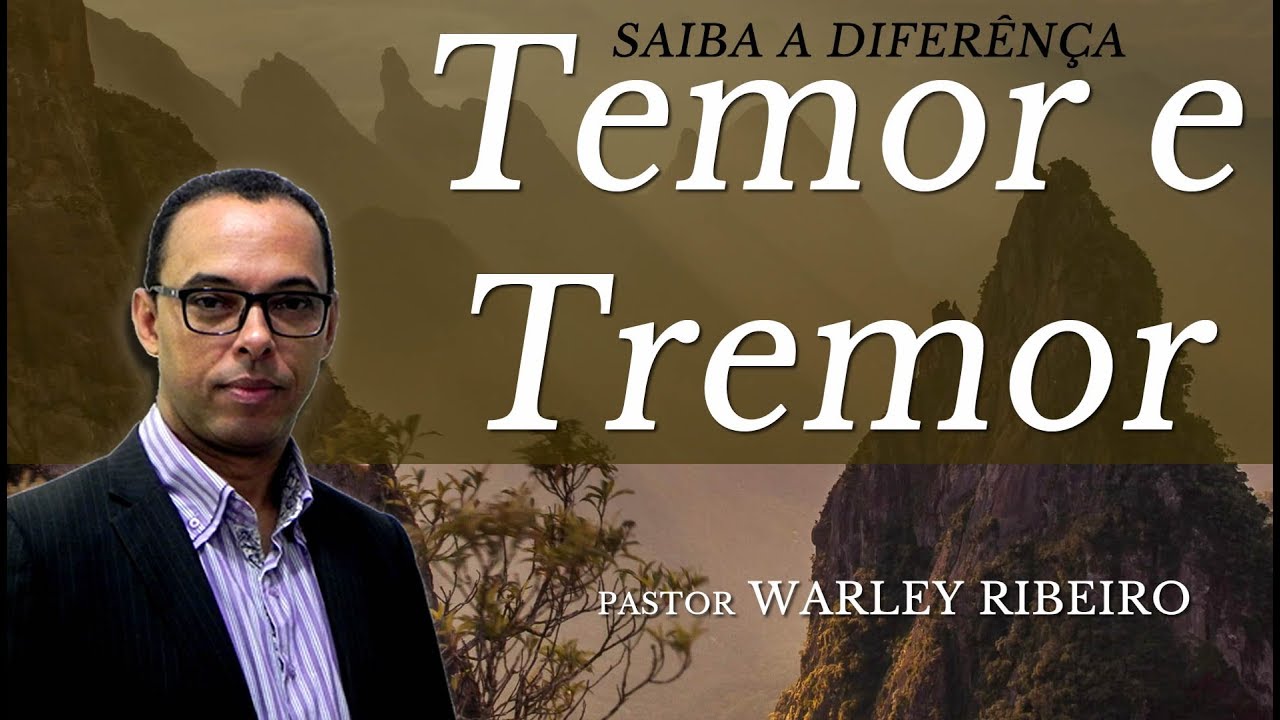 SAIBA O SIGNIFICADO DE TEMOR E TREMOR - PASTOR WARLEY RIBEIRO