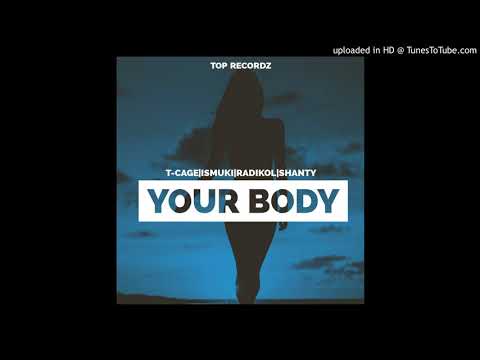 T-Cage X Ismuki X Radikol X Shanty - Your Body (Audio)