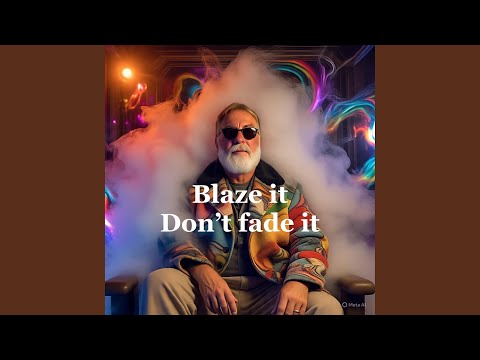 blaze it don't fade it
