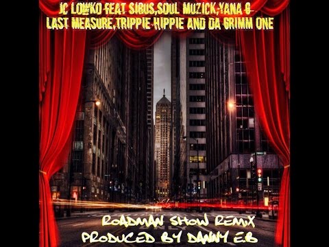 Jc Lowko ft Sirus, Soul Muzick,Yana G,Last Measure,Trippie Hippie & Da Grimm One - Roadman Show Rmx