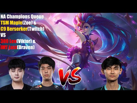 NA Champions Queue - TSM Maple(Zoe) & C9 Berserker(Twitch) VS 300 Leo(Viktor) & IMT Lost(Draven)
