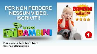 Serena e i Bimbiallegri - Dai vieni a bim bum bam - LaTvDeiBambini