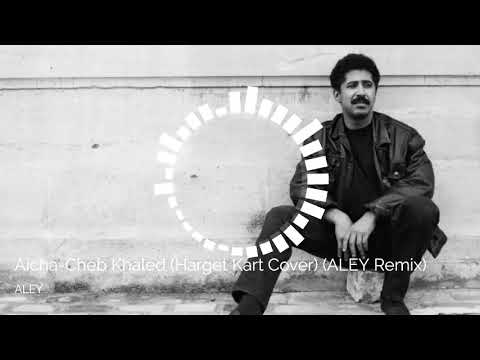 Harget Kart - Aicha (ALEY Remix) /Cheb Khaled/