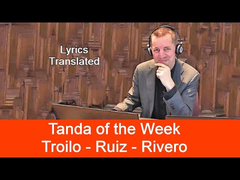 Tanda Troilo - Ruiz - Rivero. Tango lyrics translated. Plus a short tutorial!