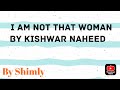 I Am Not That Woman (By Kishwar Naheed) Summary explanation