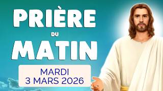 🙏 PRIERE du MATIN Mardi 3 Mars 2026 avec Évangile du Jour et Psaume