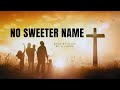 No Sweeter Name / song By selah