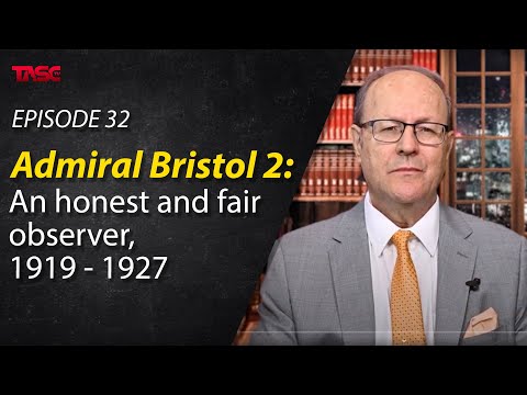 Episode 32 - Admiral Bristol 2: An honest and fair observer, 1919 - 1927