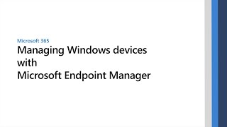Managing Windows devices with Microsoft Endpoint Manager