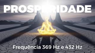Frequência 369 Hz e 432 Hz | Som Para Atrair Prosperidade e Abundância | Meditação