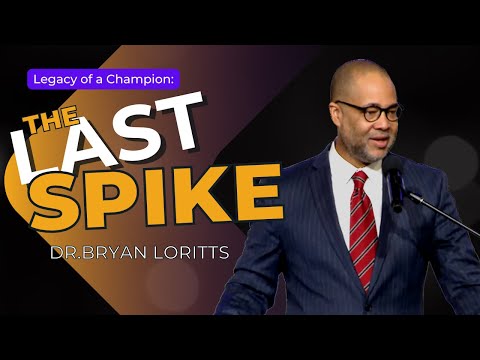 The Last Spike x Dr. Bryan Loritts | The Legacy of a Champion