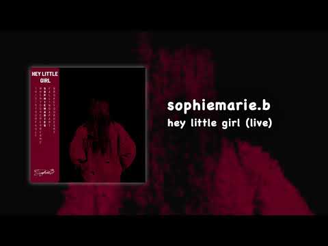 sophiemarie.b - hey little girl (live)