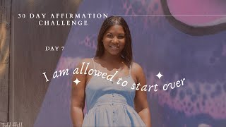 I Have the Courage to Start Over | 30 Day Affirmation Challenge | Day 7 of 30 #startingover