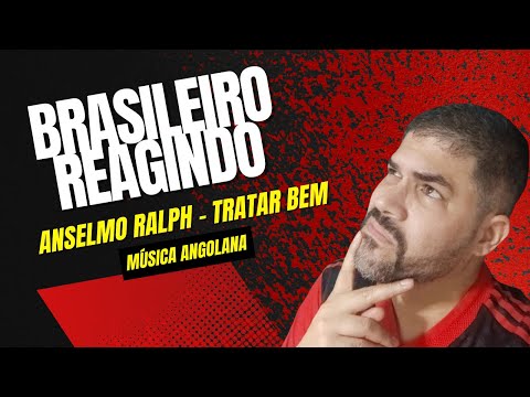 React ║ Brasileiro Reagindo a Música Angolana ║ Anselmo Ralph - Tratar Bem ║ @AnselmoRalph12