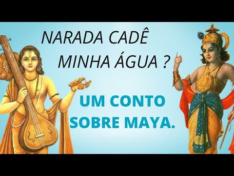 UM CONTO SOBRE MAYA ( ILUSÃO ). NARADA