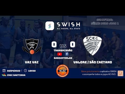 VAI VAI x VALORE/SCEC - PLAYOFFS NLAB 21/22 - SÉRIE OURO- SEMIFINAL - JOGO 1