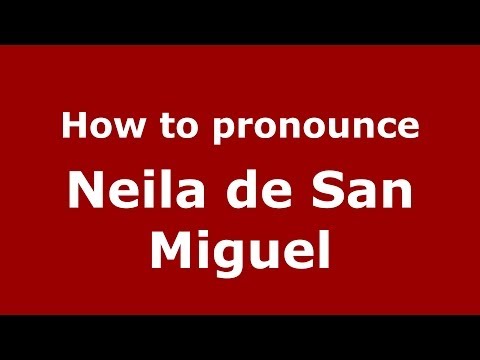 How to pronounce Neila de San Miguel (Spanish/Spain) - PronounceNames.com