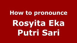 How to pronounce Rosyita Eka Putri Sari