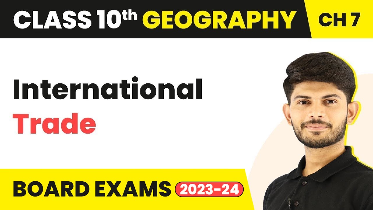Class 10 Geography Chapter 7 | International Trade - Lifelines of National Economy 2023-24