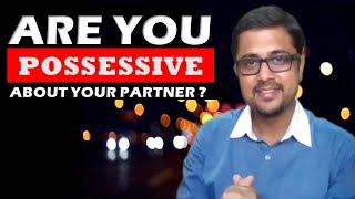 Do you feel possessive about your partner? | 10 Ways to overcome possessiveness | TMGS Episode #50