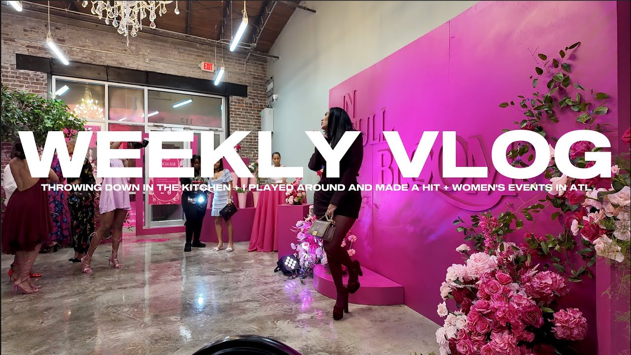 WEEKLY VLOG: Throwing down in the kitchen + I played around and made a hit + Women's events in Atl